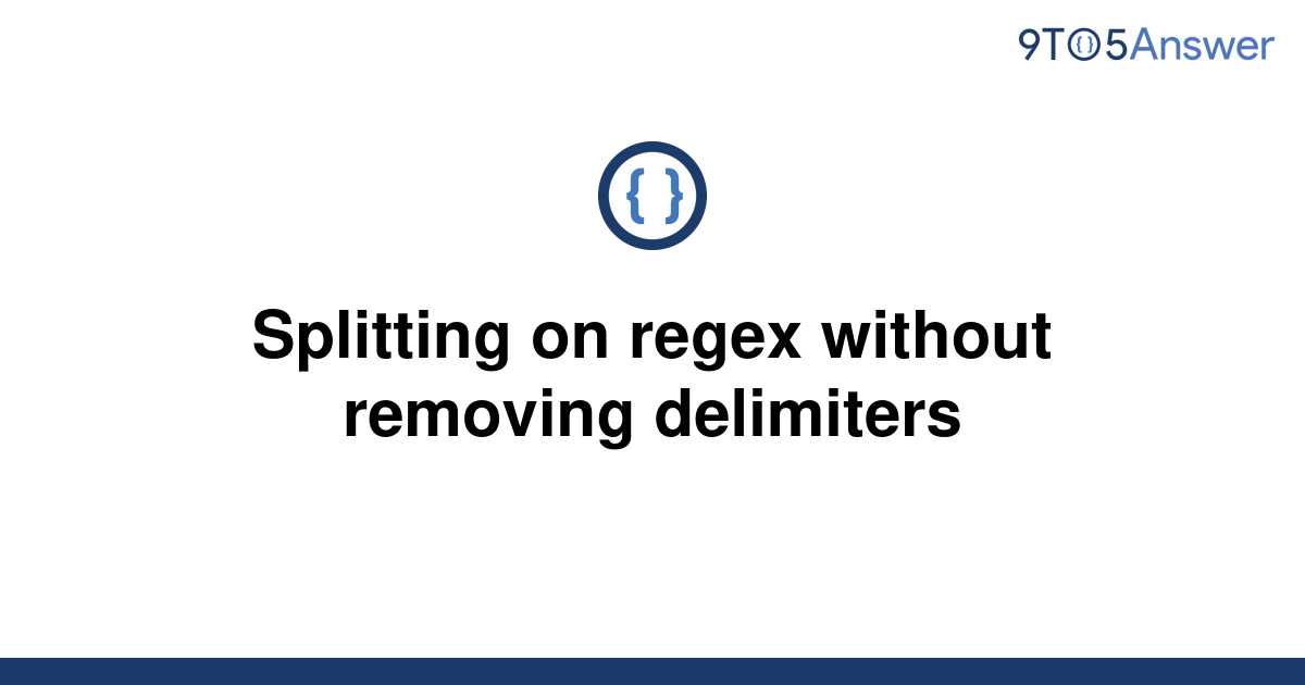 solved-splitting-on-regex-without-removing-delimiters-9to5answer