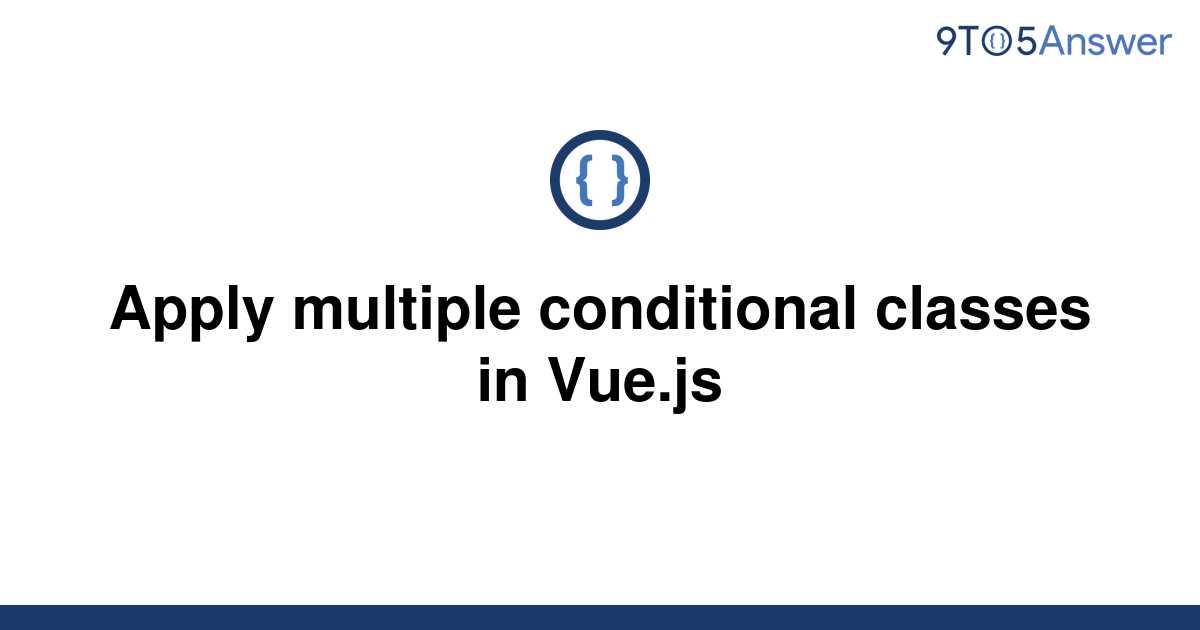 [Solved] Apply multiple conditional classes in Vue.js 9to5Answer