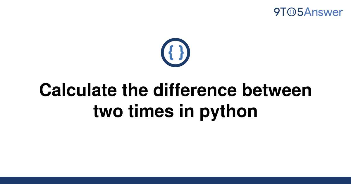 solved-calculate-the-difference-between-two-times-in-9to5answer