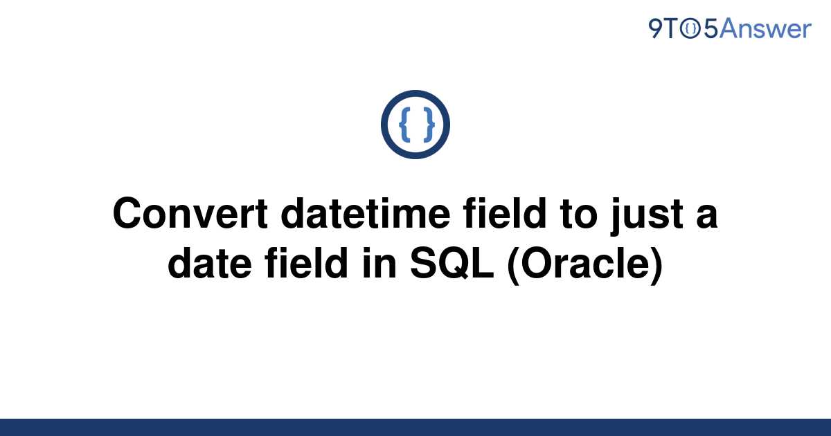 solved-convert-datetime-field-to-just-a-date-field-in-9to5answer