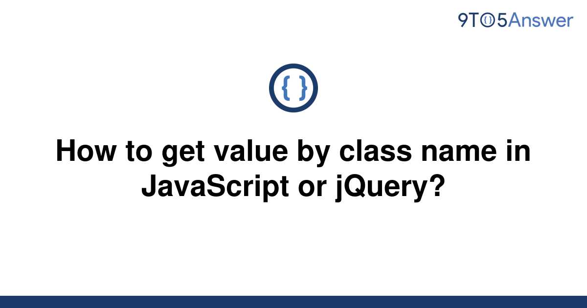 solved-how-to-get-value-by-class-name-in-javascript-or-9to5answer