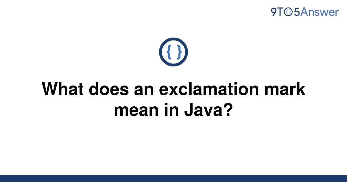 solved-what-does-an-exclamation-mark-mean-in-java-9to5answer