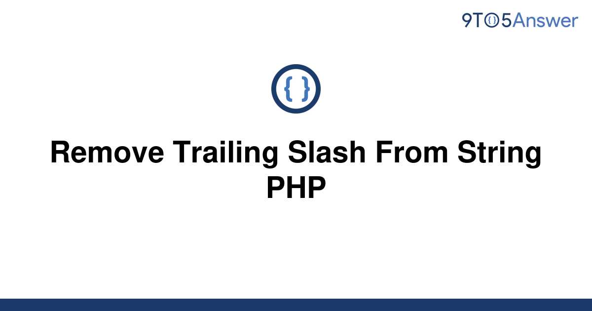 solved-remove-trailing-slash-from-string-php-9to5answer