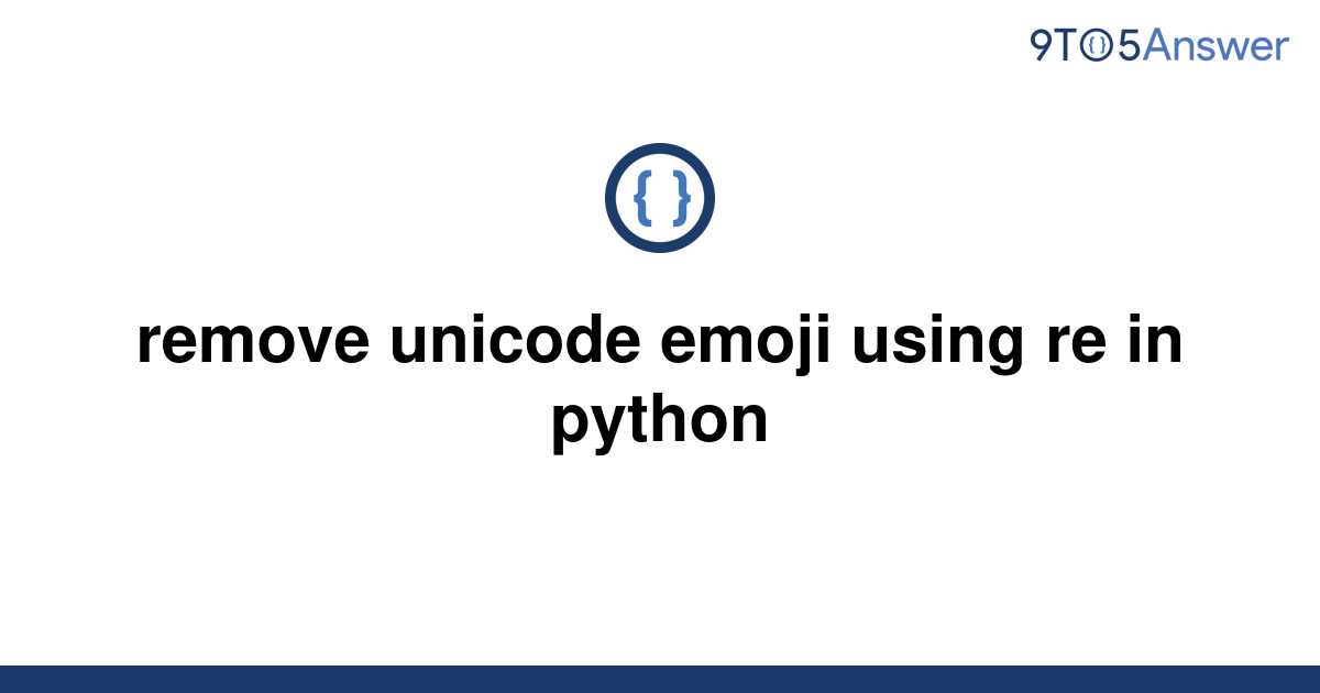 solved-remove-unicode-emoji-using-re-in-python-9to5answer