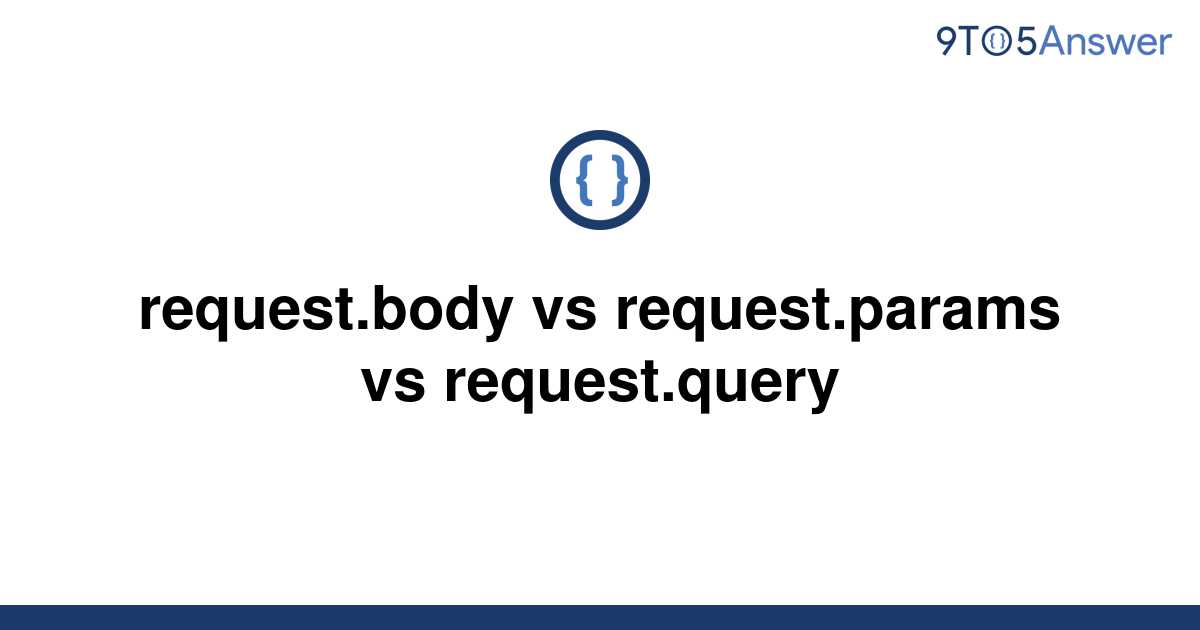 solved-request-body-vs-request-params-vs-request-query-9to5answer