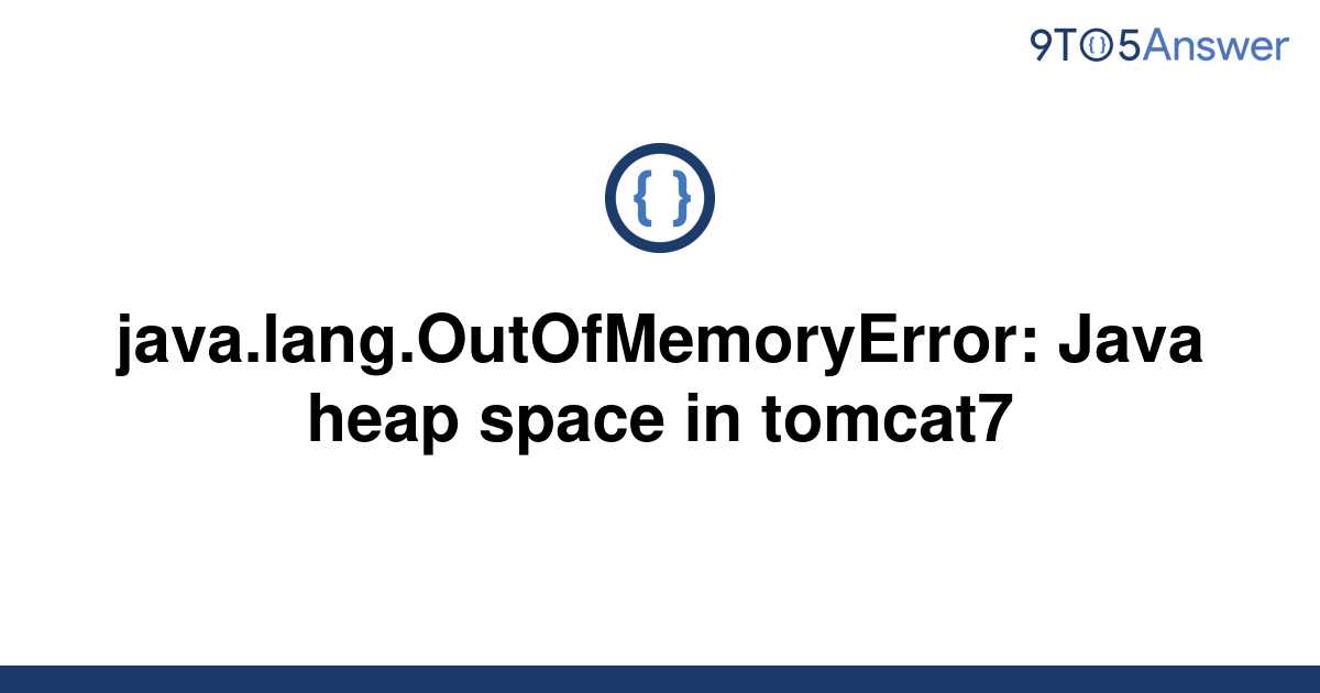 solved-java-lang-outofmemoryerror-java-heap-space-in-9to5answer