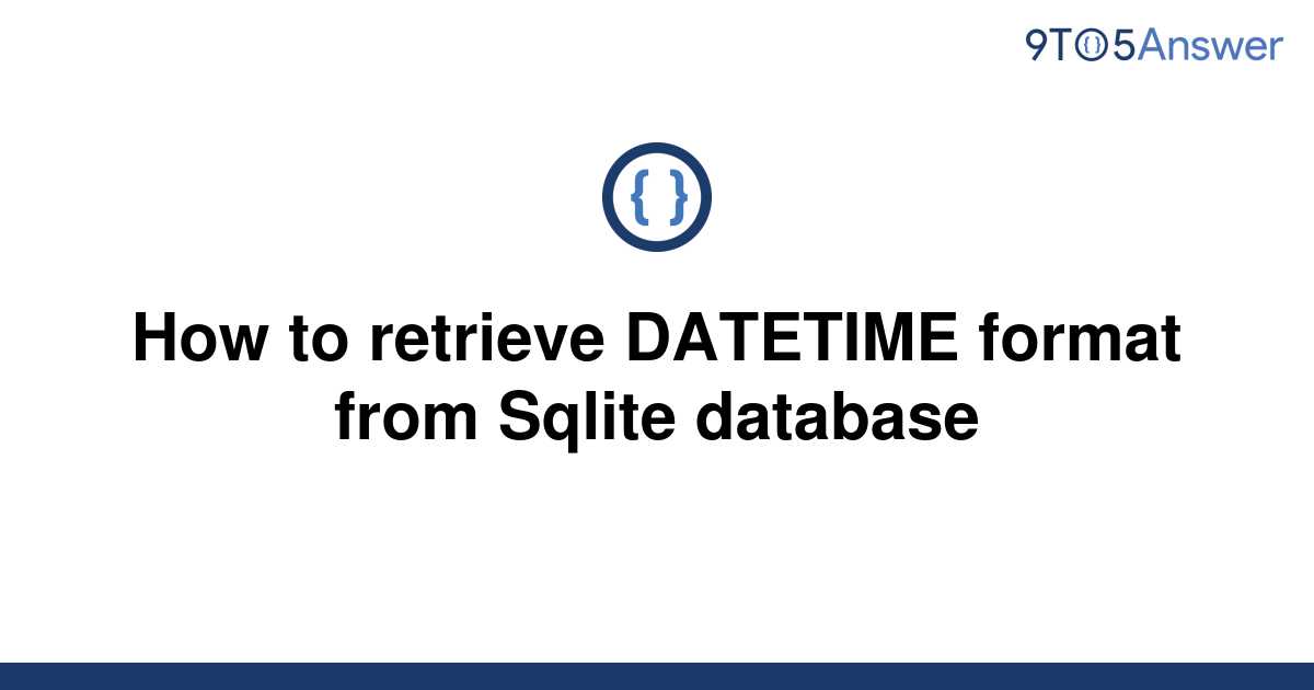 solved-how-to-retrieve-datetime-format-from-sqlite-9to5answer