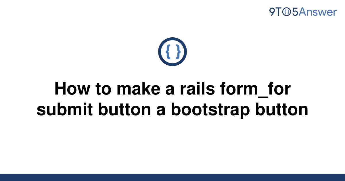 solved-how-to-make-a-rails-form-for-submit-button-a-9to5answer