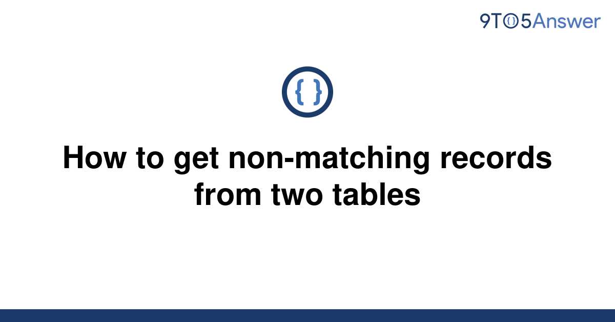 solved-how-to-get-non-matching-records-from-two-tables-9to5answer