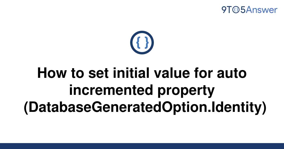 solved-how-to-set-initial-value-for-auto-incremented-9to5answer