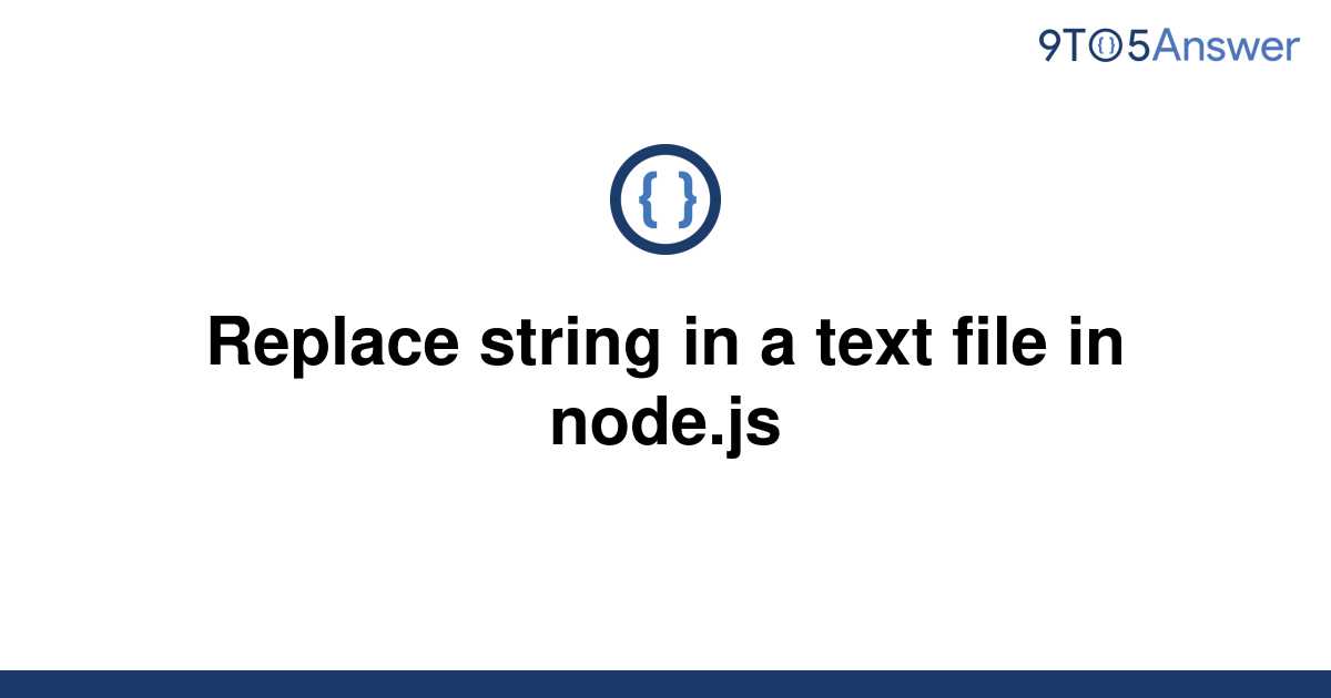 solved-replace-string-in-a-text-file-in-node-js-9to5answer