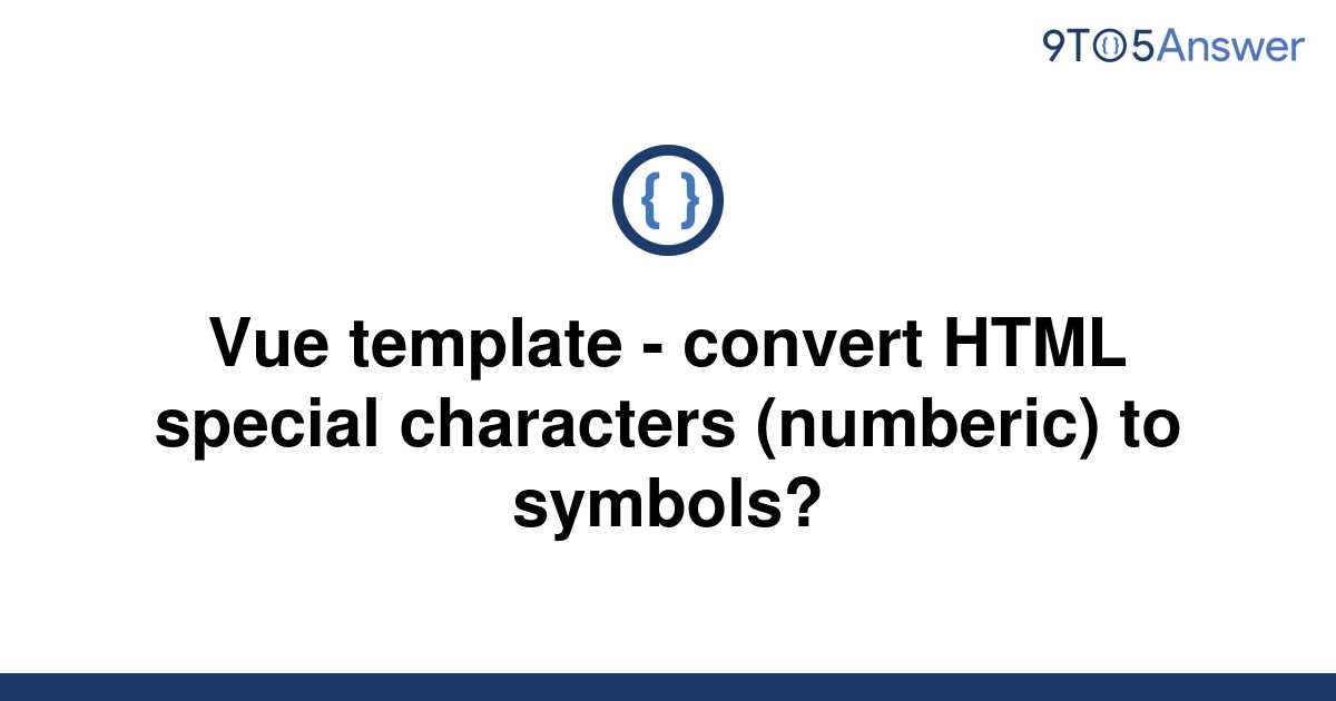 solved-vue-template-convert-html-special-characters-9to5answer