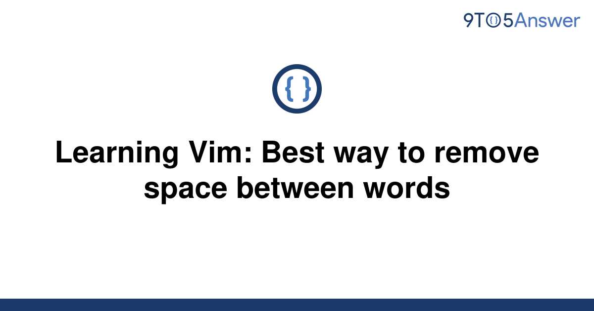 solved-learning-vim-best-way-to-remove-space-between-9to5answer