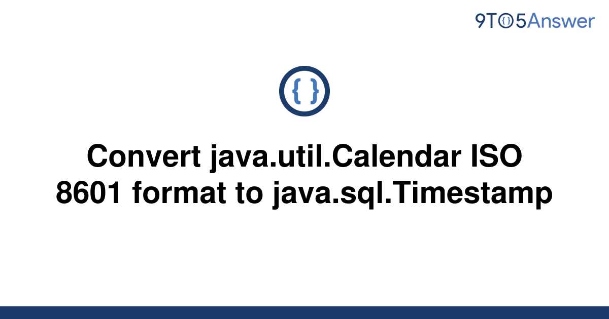 solved-convert-java-util-calendar-iso-8601-format-to-9to5answer