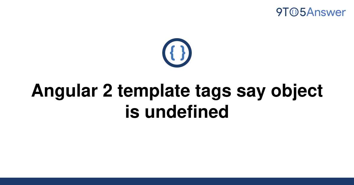 [Solved] Angular 2 template tags say object is undefined 9to5Answer