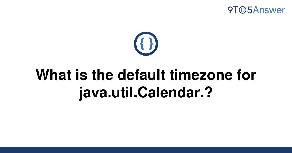 solved-what-is-the-default-timezone-for-9to5answer