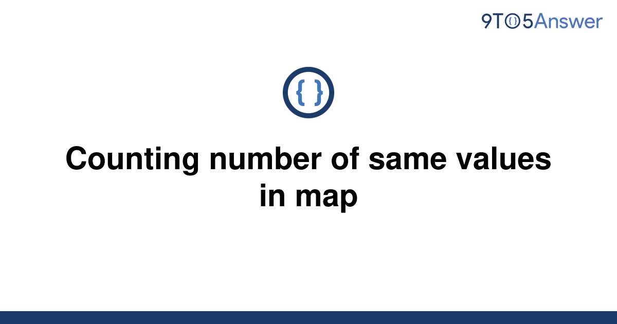 solved-counting-number-of-same-values-in-map-9to5answer