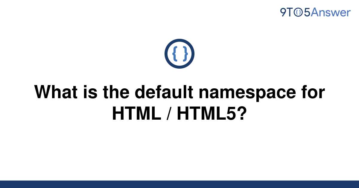 solved-what-is-the-default-namespace-for-html-html5-9to5answer