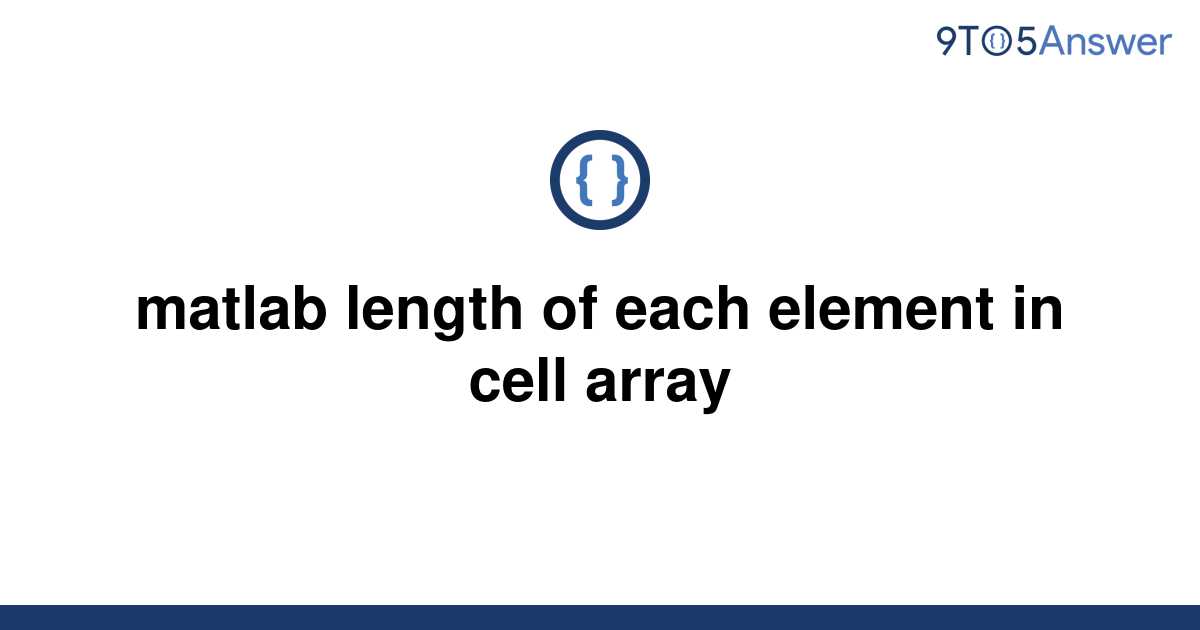 solved-matlab-length-of-each-element-in-cell-array-9to5answer