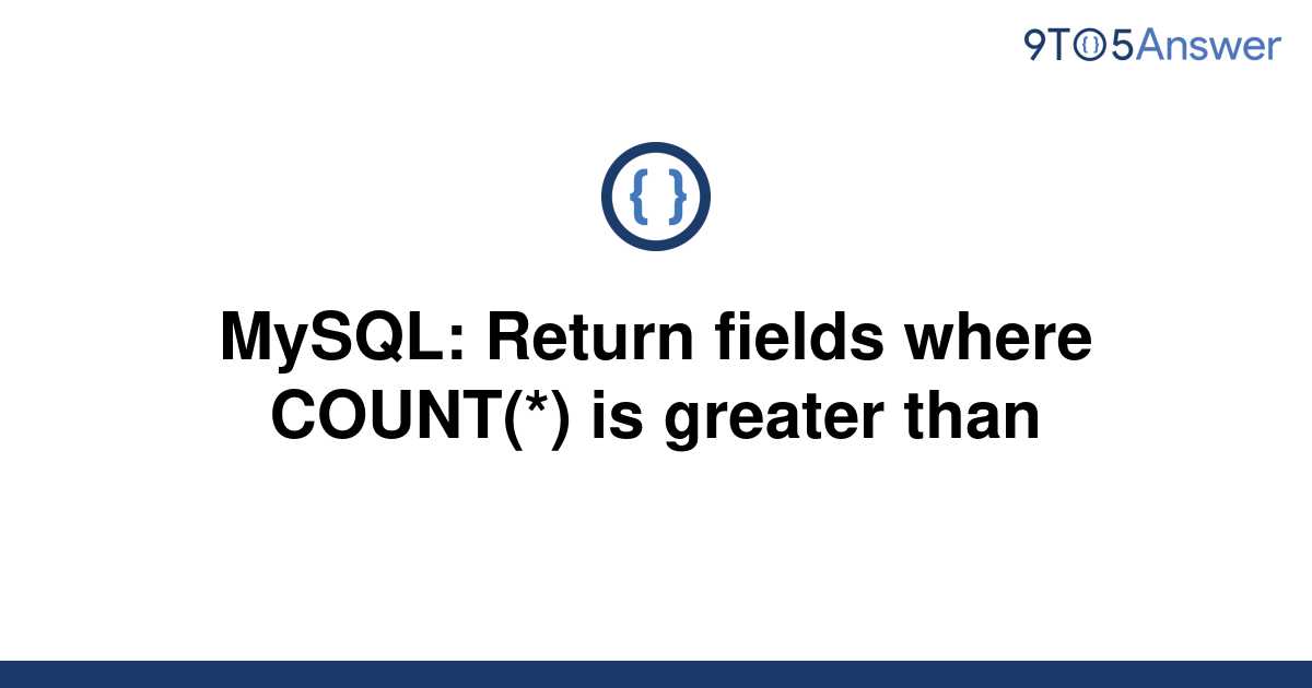 solved-mysql-return-fields-where-count-is-greater-9to5answer