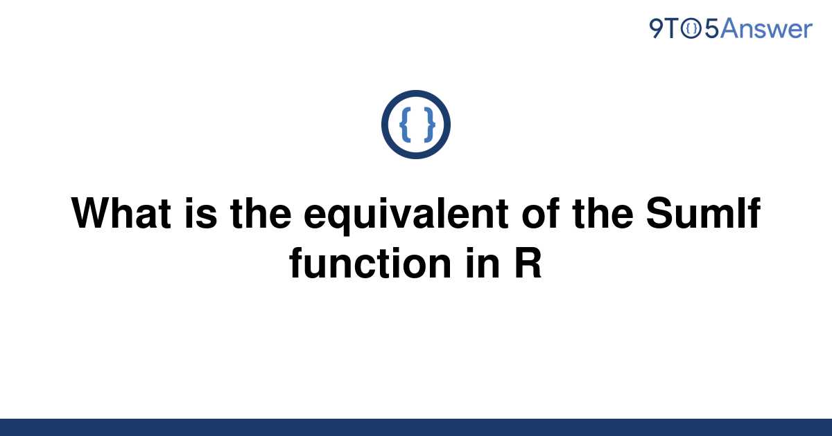 solved-what-is-the-equivalent-of-the-sumif-function-in-9to5answer