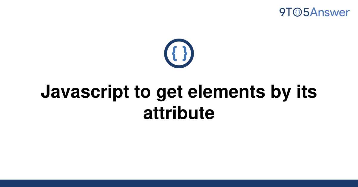 solved-javascript-to-get-elements-by-its-attribute-9to5answer
