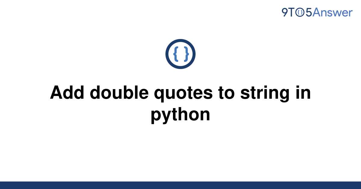 solved-add-double-quotes-to-string-in-python-9to5answer