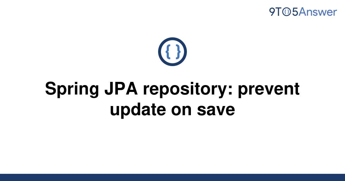 solved-spring-jpa-repository-prevent-update-on-save-9to5answer