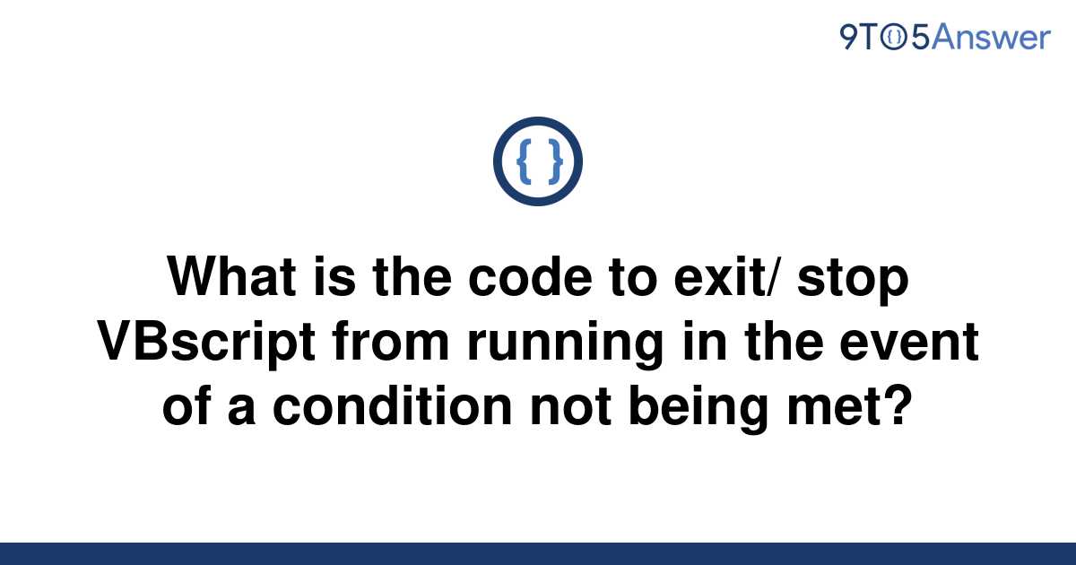 solved-what-is-the-code-to-exit-stop-vbscript-from-9to5answer