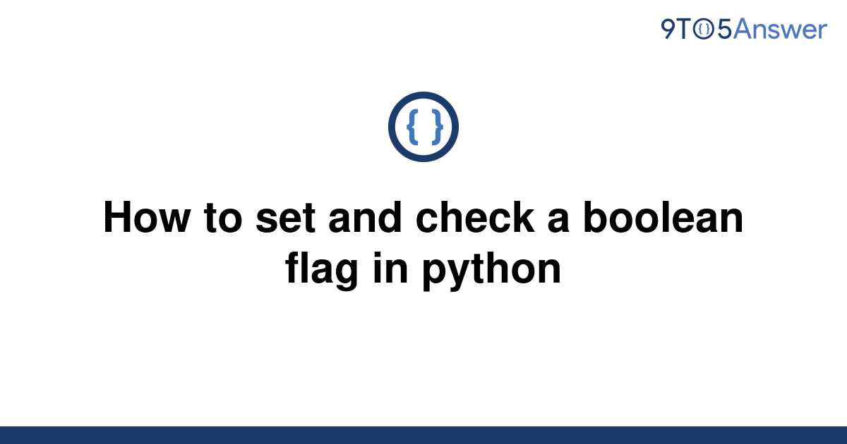 solved-how-to-set-and-check-a-boolean-flag-in-python-9to5answer