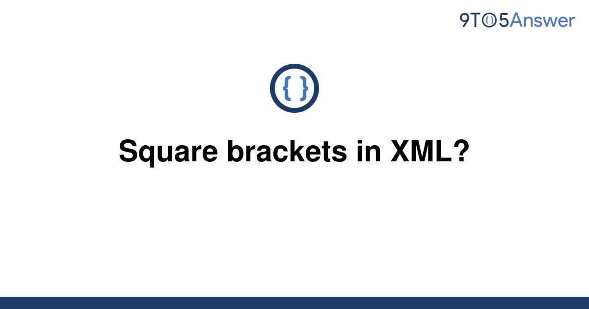 Solved Square Brackets In XML 9to5Answer   Template Square Brackets In Xml20220729 489801 197xn58 