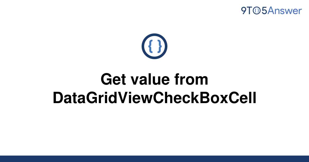 solved-get-value-from-datagridviewcheckboxcell-9to5answer