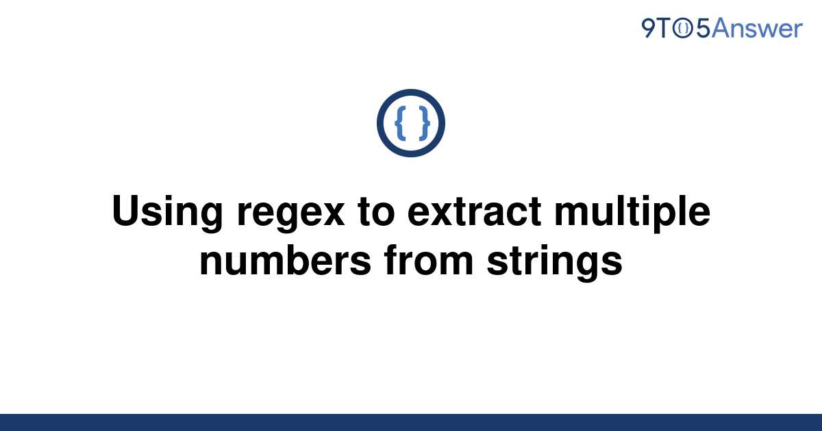 solved-using-regex-to-extract-multiple-numbers-from-9to5answer