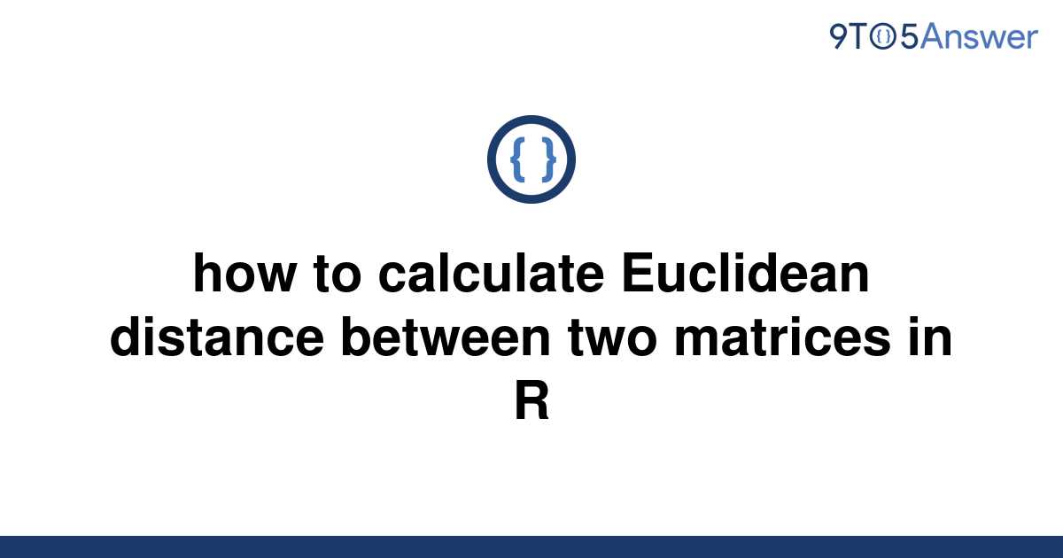 solved-how-to-calculate-euclidean-distance-between-two-9to5answer