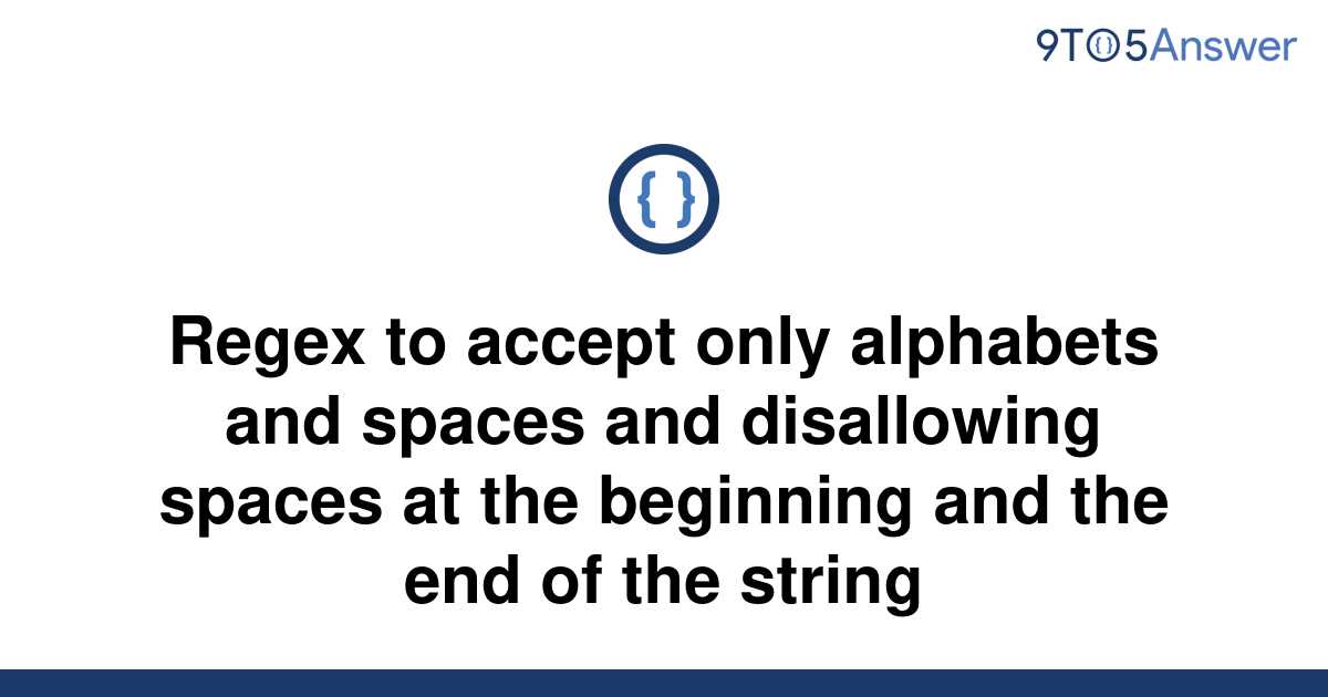 solved-regex-to-accept-only-alphabets-and-spaces-and-9to5answer