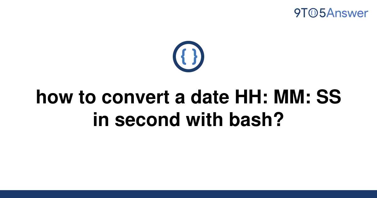 solved-how-to-convert-a-date-hh-mm-ss-in-second-with-9to5answer