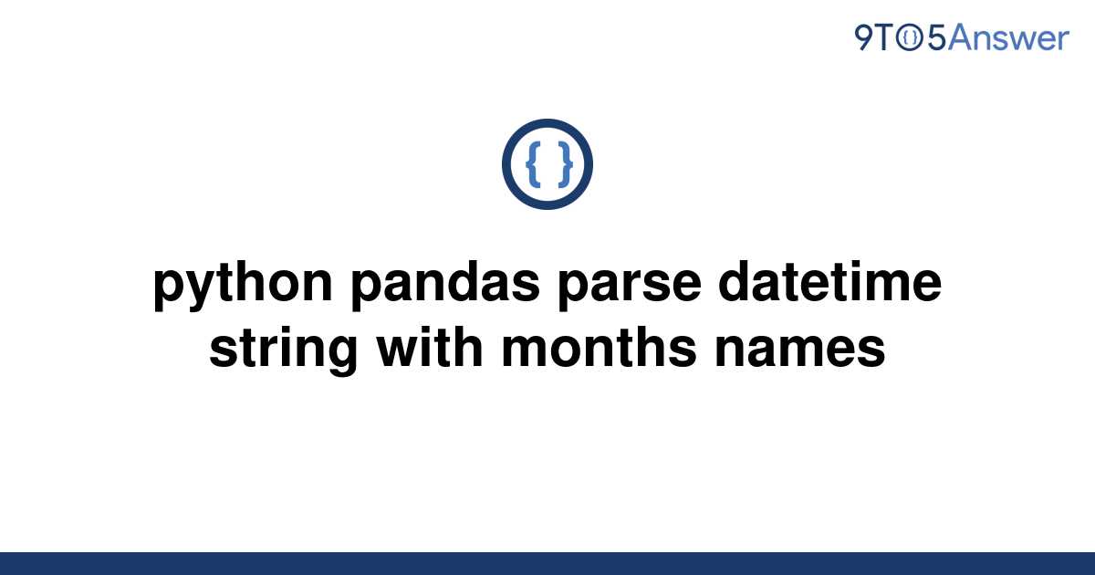 solved-python-pandas-parse-datetime-string-with-months-9to5answer