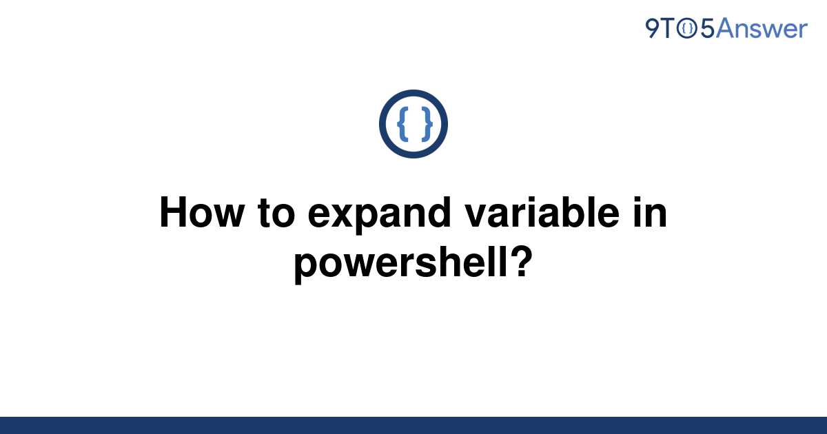 solved-how-to-expand-variable-in-powershell-9to5answer