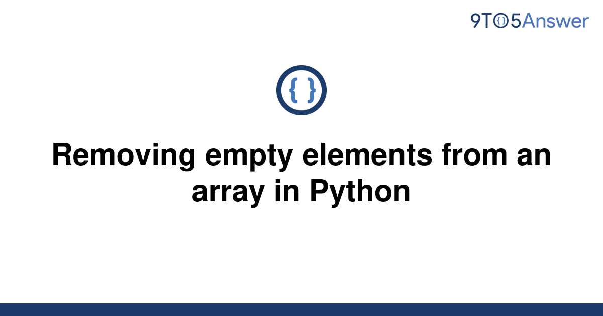 solved-removing-empty-elements-from-an-array-in-python-9to5answer