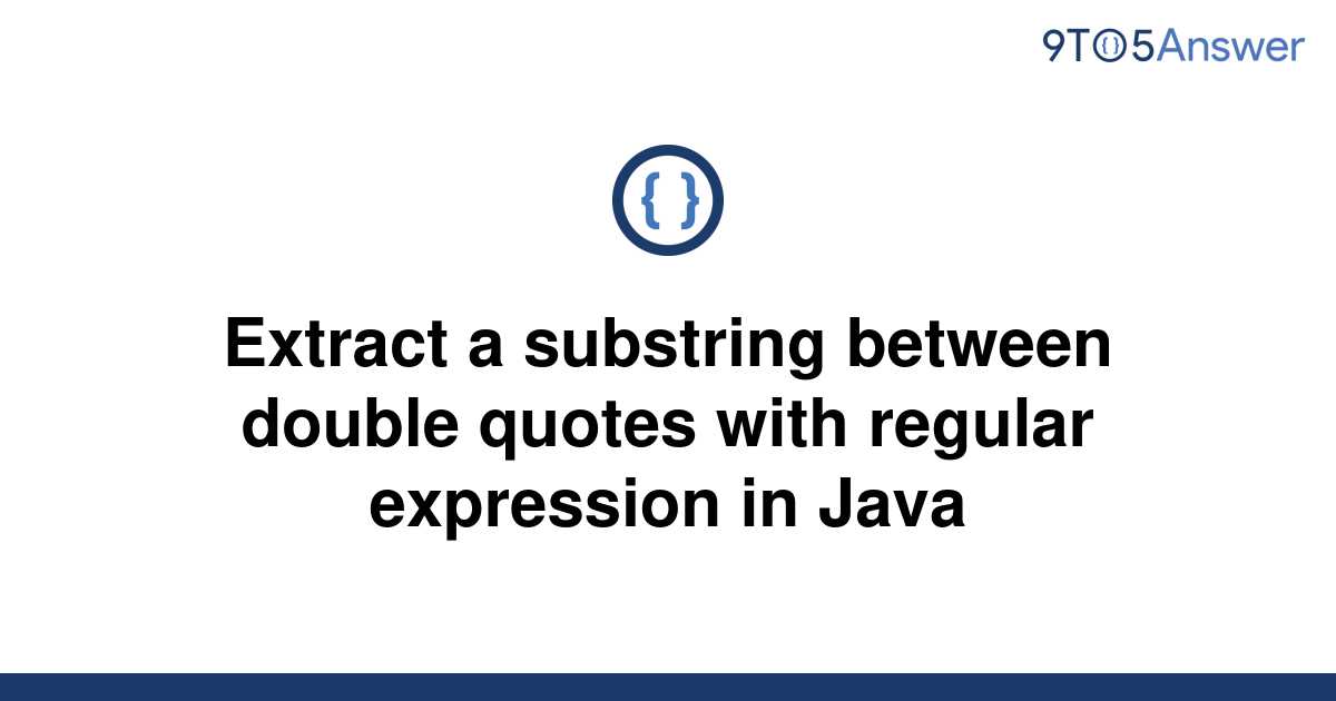 solved-extract-a-substring-between-double-quotes-with-9to5answer