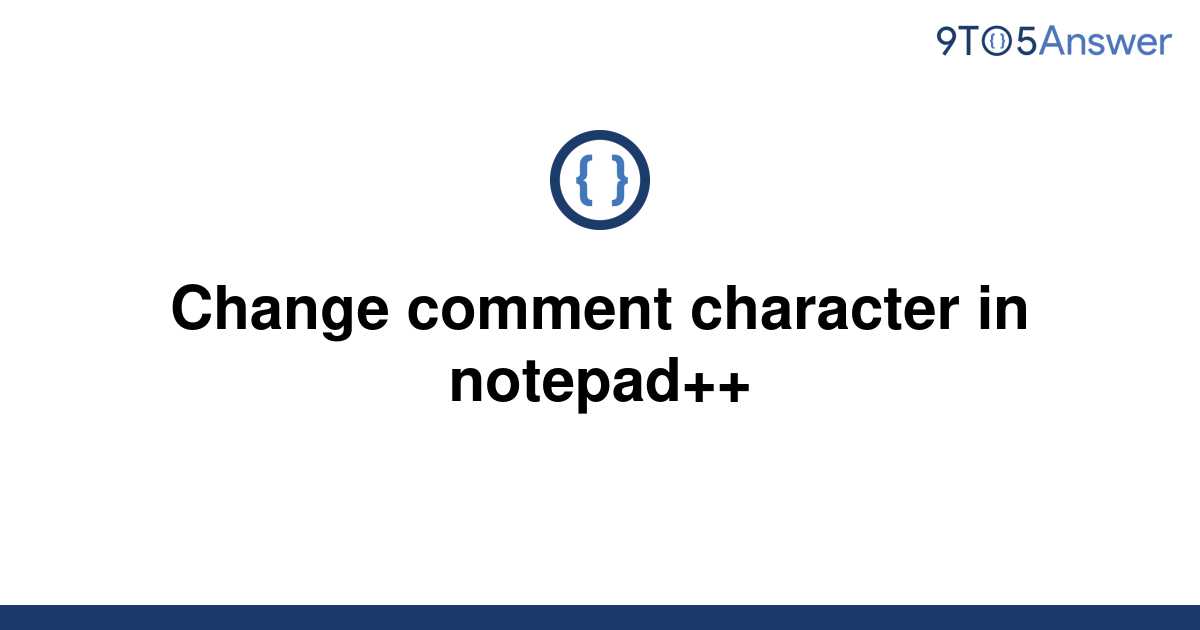 solved-change-comment-character-in-notepad-9to5answer