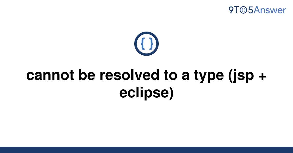 [Solved] cannot be resolved to a type (jsp + eclipse) 9to5Answer