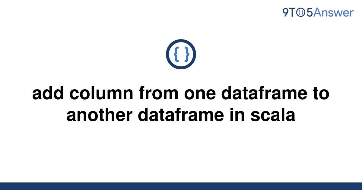 solved-add-column-from-one-dataframe-to-another-9to5answer