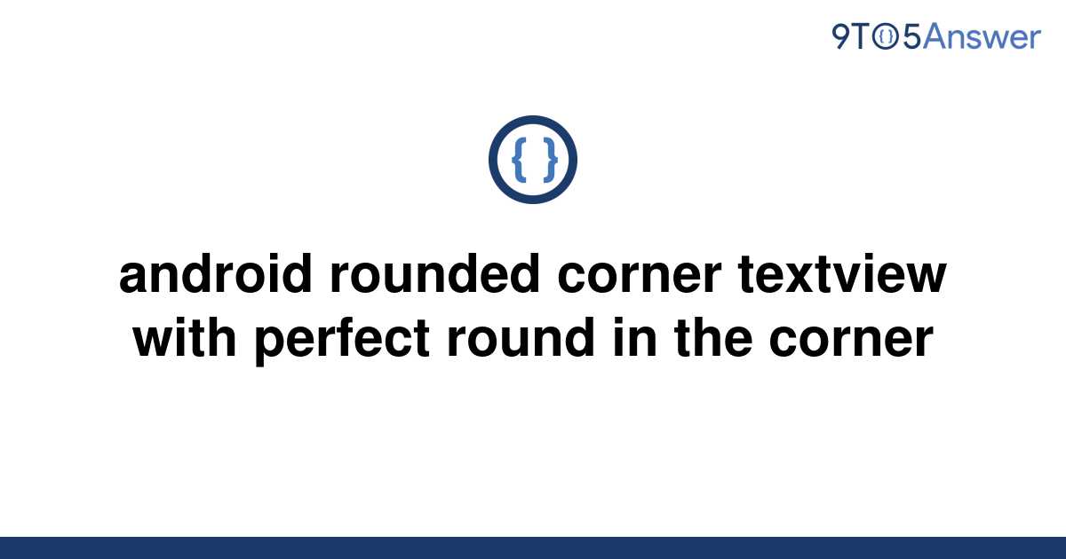 solved-android-rounded-corner-textview-with-perfect-9to5answer