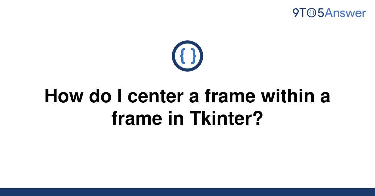 solved-how-do-i-center-a-frame-within-a-frame-in-9to5answer