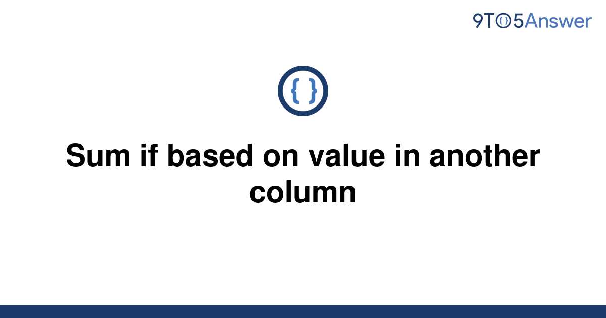 solved-sum-if-based-on-value-in-another-column-9to5answer