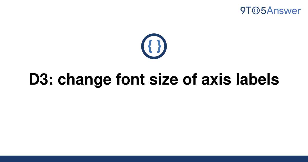 solved-d3-change-font-size-of-axis-labels-9to5answer