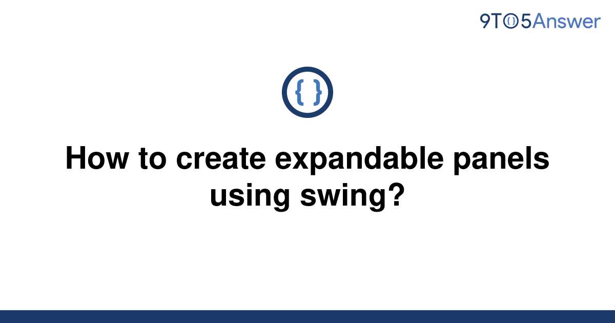 solved-how-to-create-expandable-panels-using-swing-9to5answer