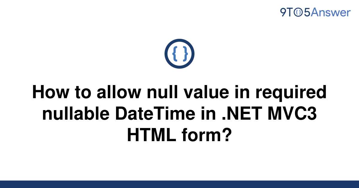 solved-how-to-allow-null-value-in-required-nullable-9to5answer