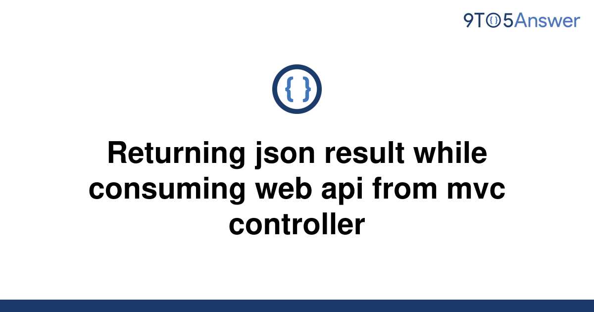 solved-returning-json-result-while-consuming-web-api-9to5answer